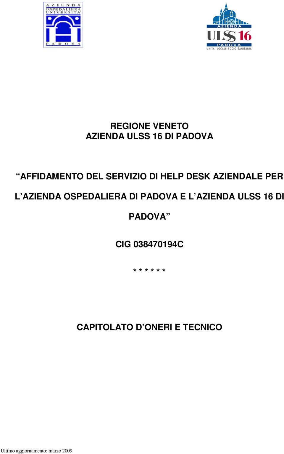 PADOVA E L AZIENDA ULSS 16 DI PADOVA CIG 038470194C * * * *