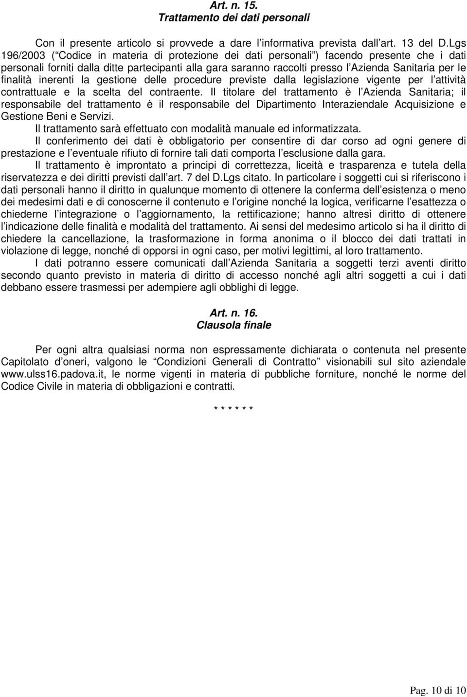 finalità inerenti la gestione delle procedure previste dalla legislazione vigente per l attività contrattuale e la scelta del contraente.