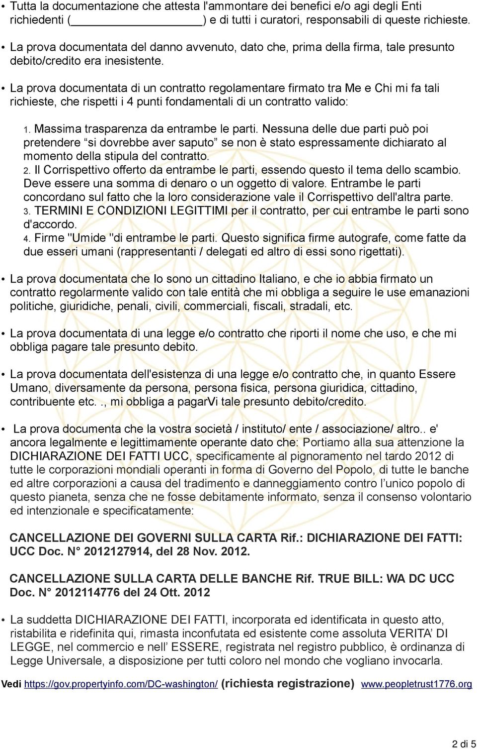 La prova documentata di un contratto regolamentare firmato tra Me e Chi mi fa tali richieste, che rispetti i 4 punti fondamentali di un contratto valido: 1. Massima trasparenza da entrambe le parti.