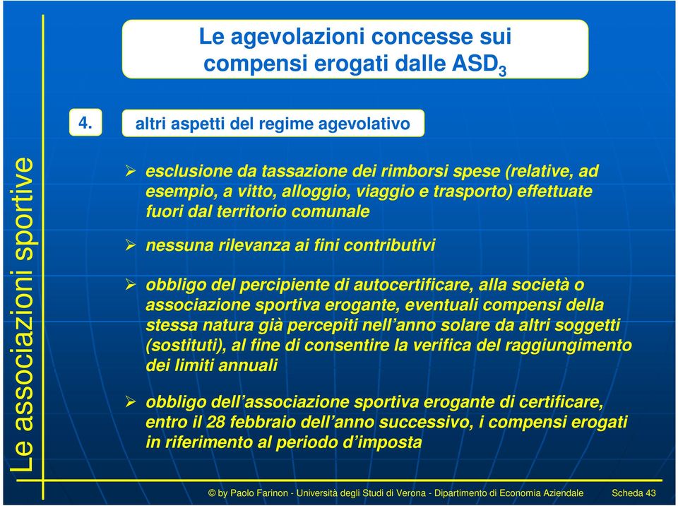 rilevanza ai fini contributivi obbligo del percipiente di autocertificare, alla società o associazione sportiva erogante, eventuali compensi della stessa natura già percepiti nell anno solare da