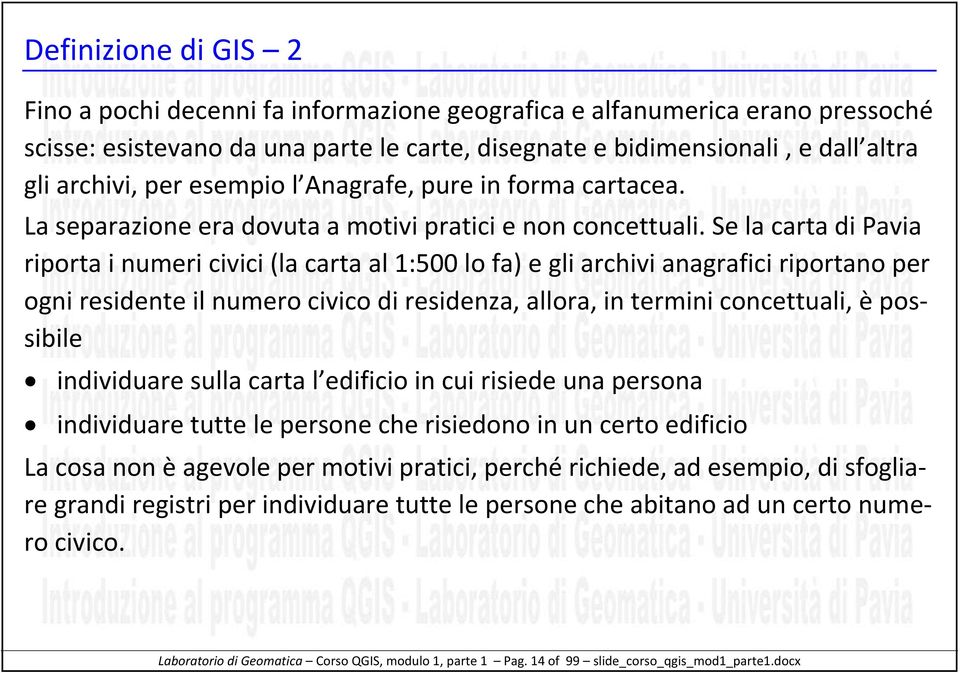 Se la carta di Pavia riporta i numeri civici (la carta al 1:500 lo fa) e gli archivi anagrafici riportano per ogni residente il numero civico di residenza, allora, in termini concettuali, è possibile