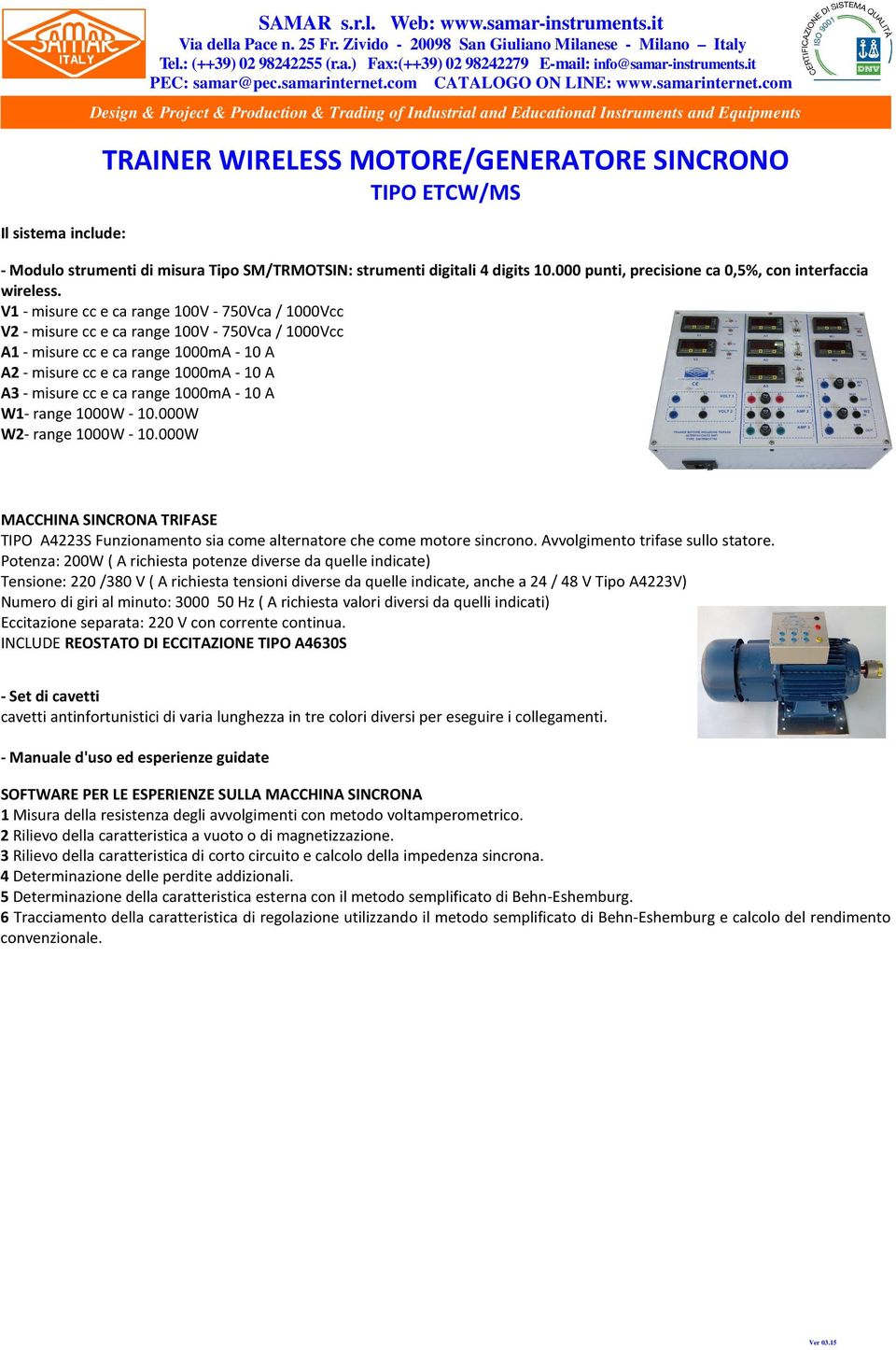 V1 - misure cc e ca range 100V - 750Vca / 1000Vcc V2 - misure cc e ca range 100V - 750Vca / 1000Vcc A1 - misure cc e ca range 1000mA - 10 A A2 - misure cc e ca range 1000mA - 10 A A3 - misure cc e ca