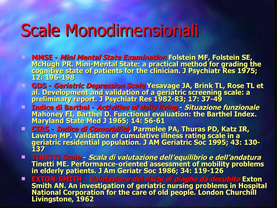 J Psychiatr Res 1982-83; 17: 37-49 Indice di Barthel - Activities of daily living - Situazione funzionale Mahoney FI, Barthel D. Functional evaluation: the Barthel Index.