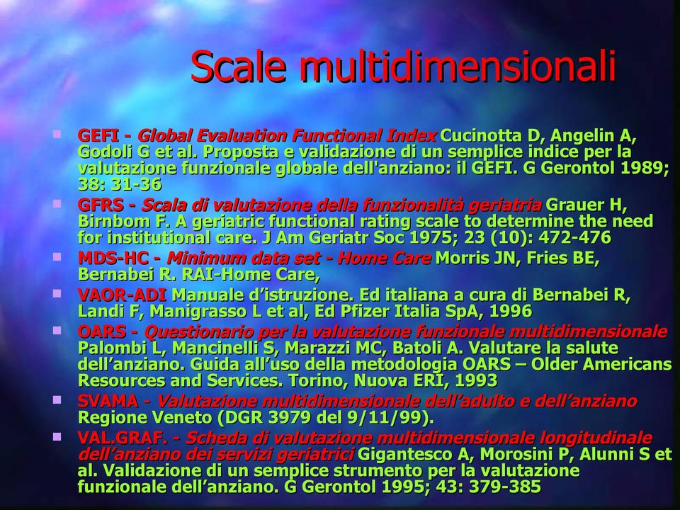 G Gerontol 1989; 38: 31-36 GFRS - Scala di valutazione della funzionalità geriatria Grauer H, Birnbom F. A geriatric functional rating scale to determine the need for institutional care.