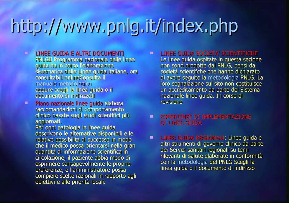 metodologico oppure scegli la linea guida o il documento di indirizzoil Piano nazionale linee guida elabora raccomandazioni di comportamento clinico basate sugli studi scientifici più aggiornati.