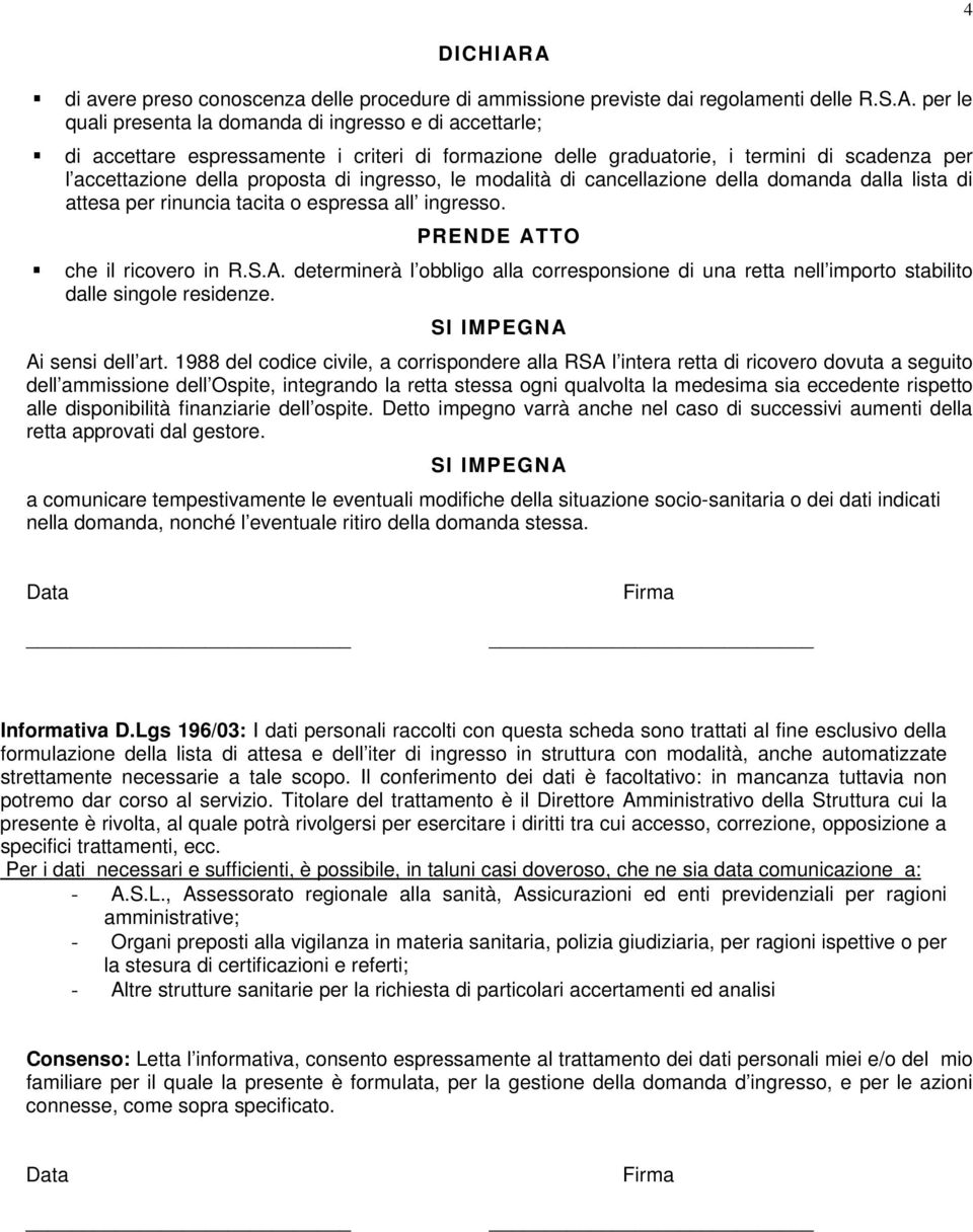 formazione delle graduatorie, i termini di scadenza per l accettazione della proposta di ingresso, le modalità di cancellazione della domanda dalla lista di attesa per rinuncia tacita o espressa all