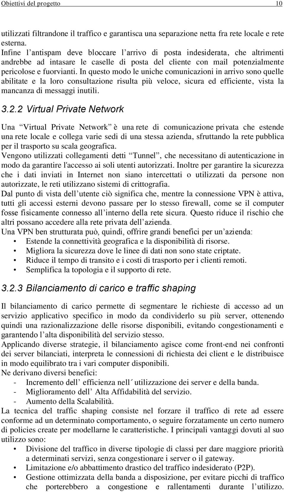 In questo modo le uniche comunicazioni in arrivo sono quelle abilitate e la loro consultazione risulta più veloce, sicura ed efficiente, vista la mancanza di messaggi inutili. 3.2.