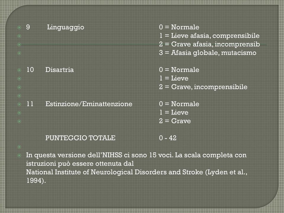 Normale 1 = Lieve 2 = Grave PUNTEGGIO TOTALE 0-42 In questa versione dell NIHSS ci sono 15 voci.