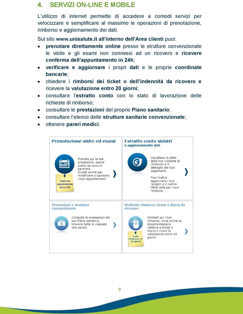 it all interno dell Area clienti puoi: prenotare direttamente online presso le strutture convenzionate le visite e gli esami non connessi ad un ricovero e ricevere conferma dell appuntamento in 24h;