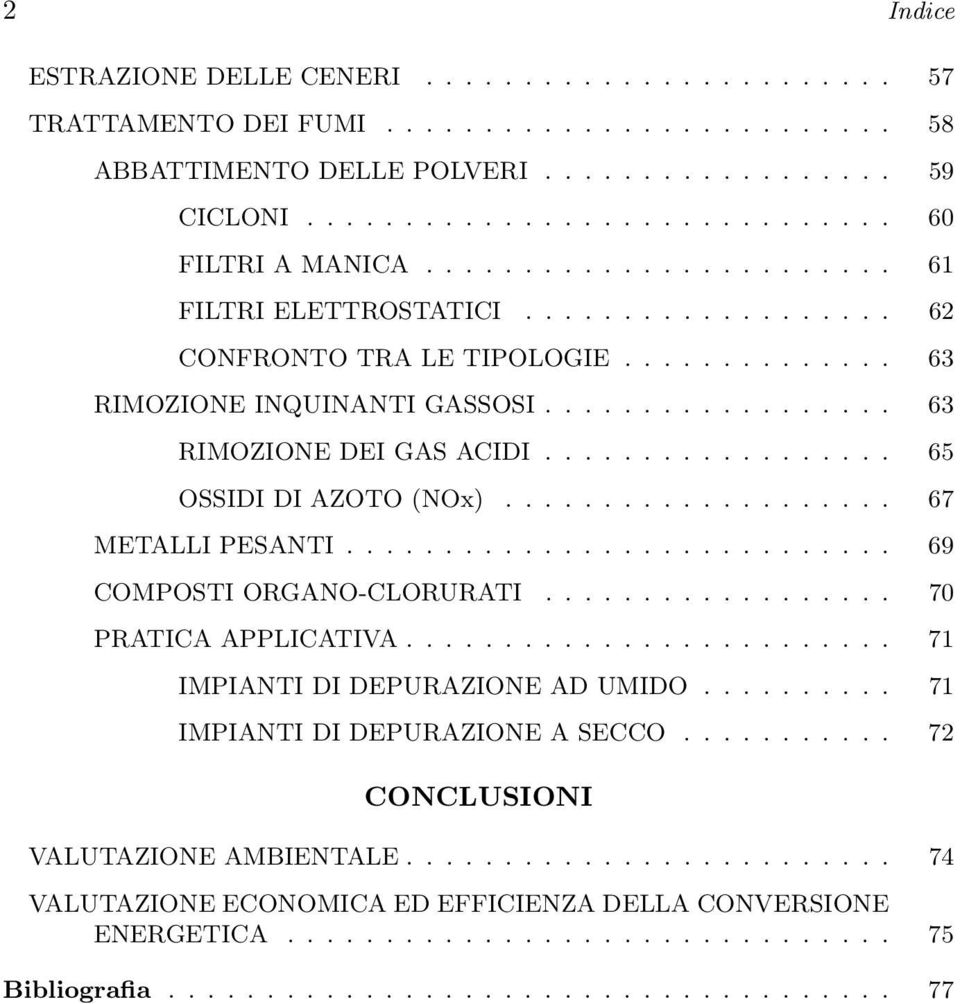 ................. 65 OSSIDI DI AZOTO (NOx).................... 67 METALLI PESANTI............................ 69 COMPOSTI ORGANO-CLORURATI.................. 70 PRATICA APPLICATIVA.