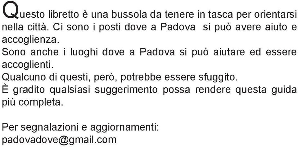 Sono anche i luoghi dove a Padova si può aiutare ed essere accoglienti.