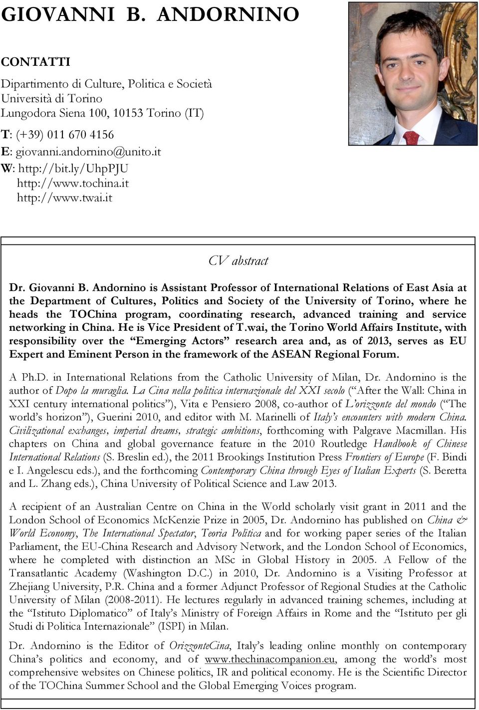 Andornino is Assistant Professor of International Relations of East Asia at the Department of Cultures, Politics and Society of the University of Torino, where he heads the TOChina program,