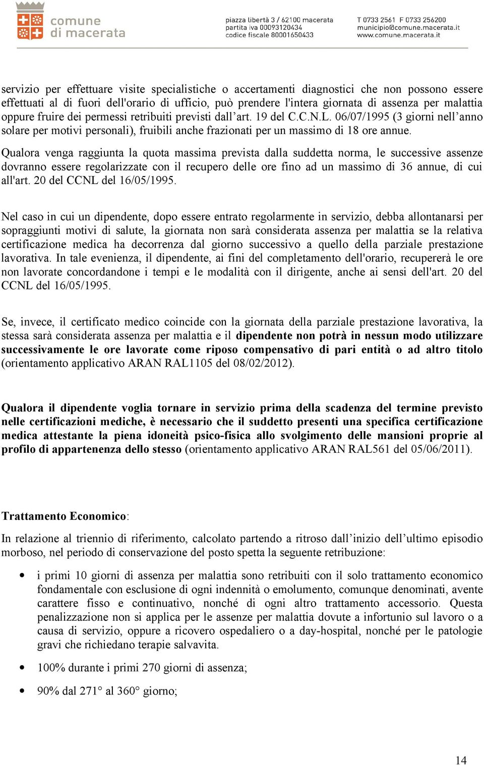 Qualora venga raggiunta la quota massima prevista dalla suddetta norma, le successive assenze dovranno essere regolarizzate con il recupero delle ore fino ad un massimo di 36 annue, di cui all'art.