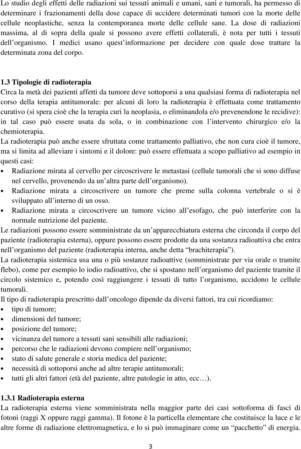 La dose di radiazioni massima, al di sopra della quale si possono avere effetti collaterali, è nota per tutti i tessuti dell organismo.