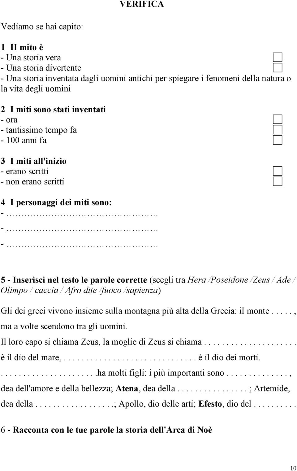 (scegli tra Hera /Poseidone /Zeus / Ade / Olimpo / caccia / Afro dite /fuoco /sapienza) Gli dei greci vivono insieme sulla montagna più alta della Grecia: il monte.