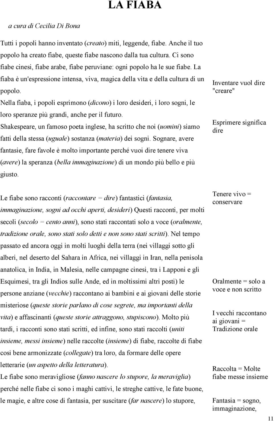 Nella fiaba, i popoli esprimono (dicono) i loro desideri, i loro sogni, le loro speranze più grandi, anche per il futuro.