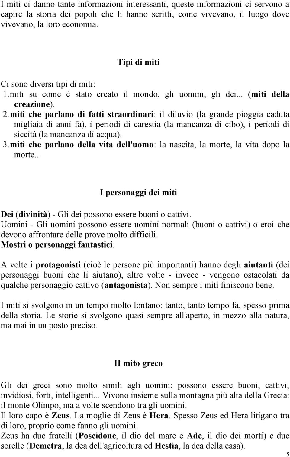 miti che parlano di fatti straordinari: il diluvio (la grande pioggia caduta migliaia di anni fa), i periodi di carestia (la mancanza di cibo), i periodi di siccità (la mancanza di acqua). 3.