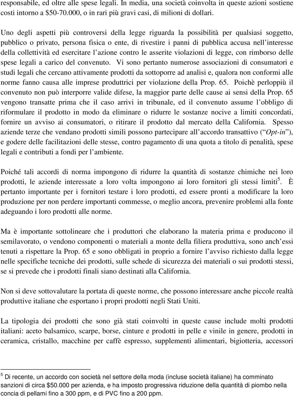 collettività ed esercitare l azione contro le asserite violazioni di legge, con rimborso delle spese legali a carico del convenuto.