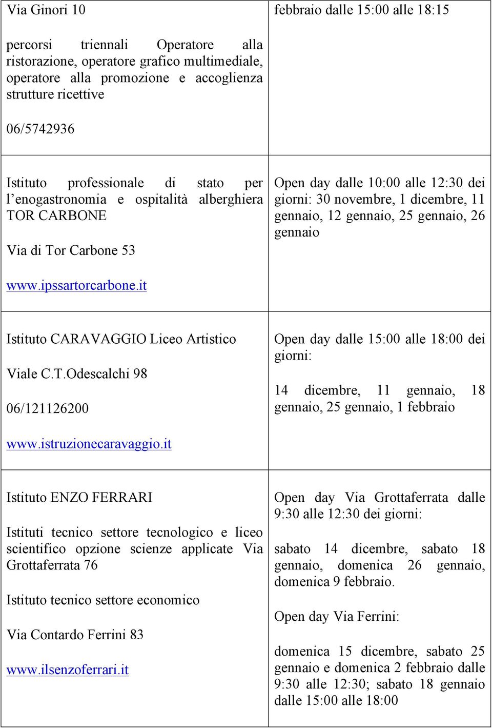 gennaio, 25 gennaio, 26 gennaio www.ipssartorcarbone.it Istituto CARAVAGGIO Liceo Artistico Viale C.T.