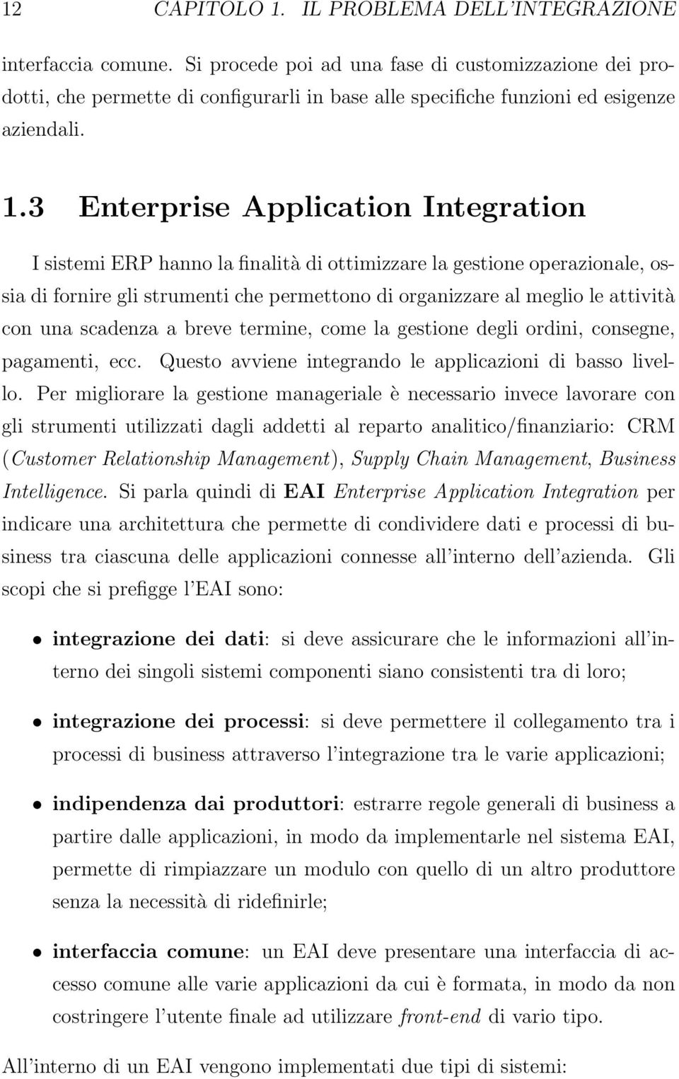 3 Enterprise Application Integration I sistemi ERP hanno la finalità di ottimizzare la gestione operazionale, ossia di fornire gli strumenti che permettono di organizzare al meglio le attività con