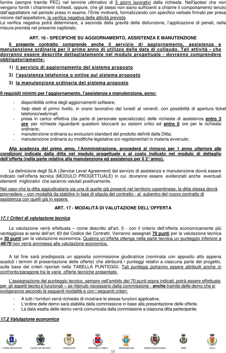 motiverà, formalizzando con specifico verbale firmato per presa visione dall appaltatore, la verifica negativa delle attività previste.