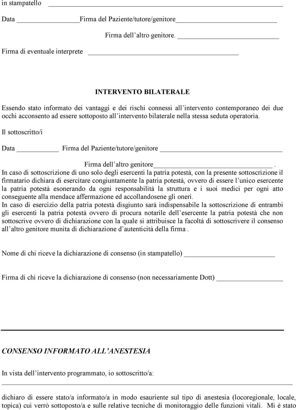 intervento bilaterale nella stessa seduta operatoria. Il sottoscritto/i Data Firma del Paziente/tutore/genitore Firma dell altro genitore.