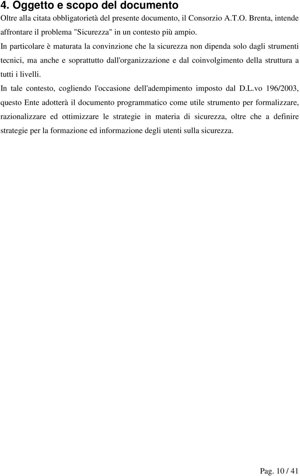 tutti i livelli. In tale contesto, cogliendo l'occasione dell'adempimento imposto dal D.L.