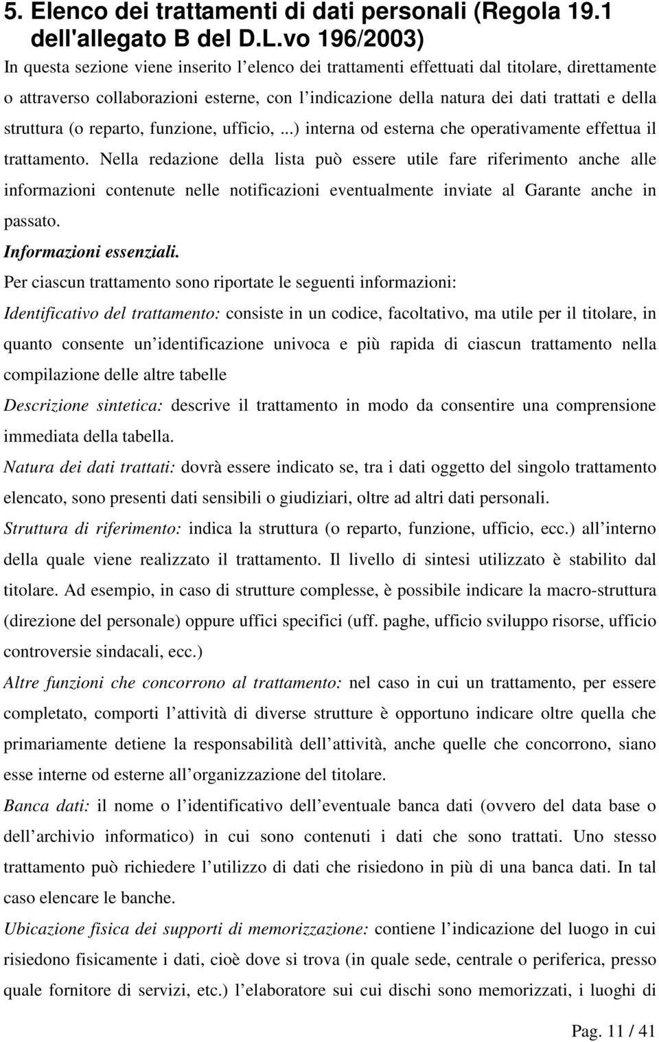 della struttura (o reparto, funzione, ufficio,...) interna od esterna che operativamente effettua il trattamento.