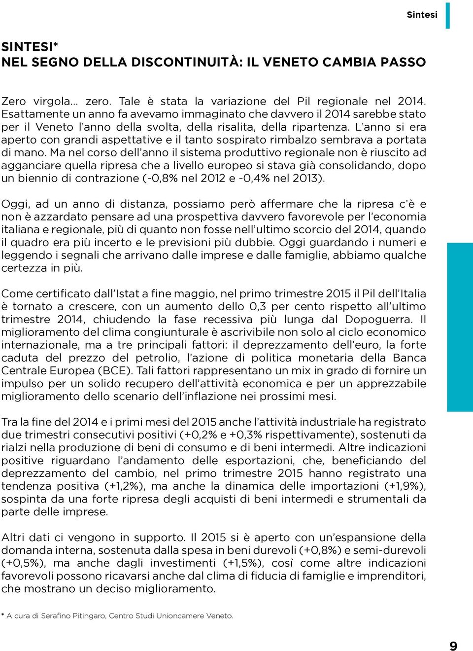 L anno si era aperto con grandi aspettative e il tanto sospirato rimbalzo sembrava a portata di mano.