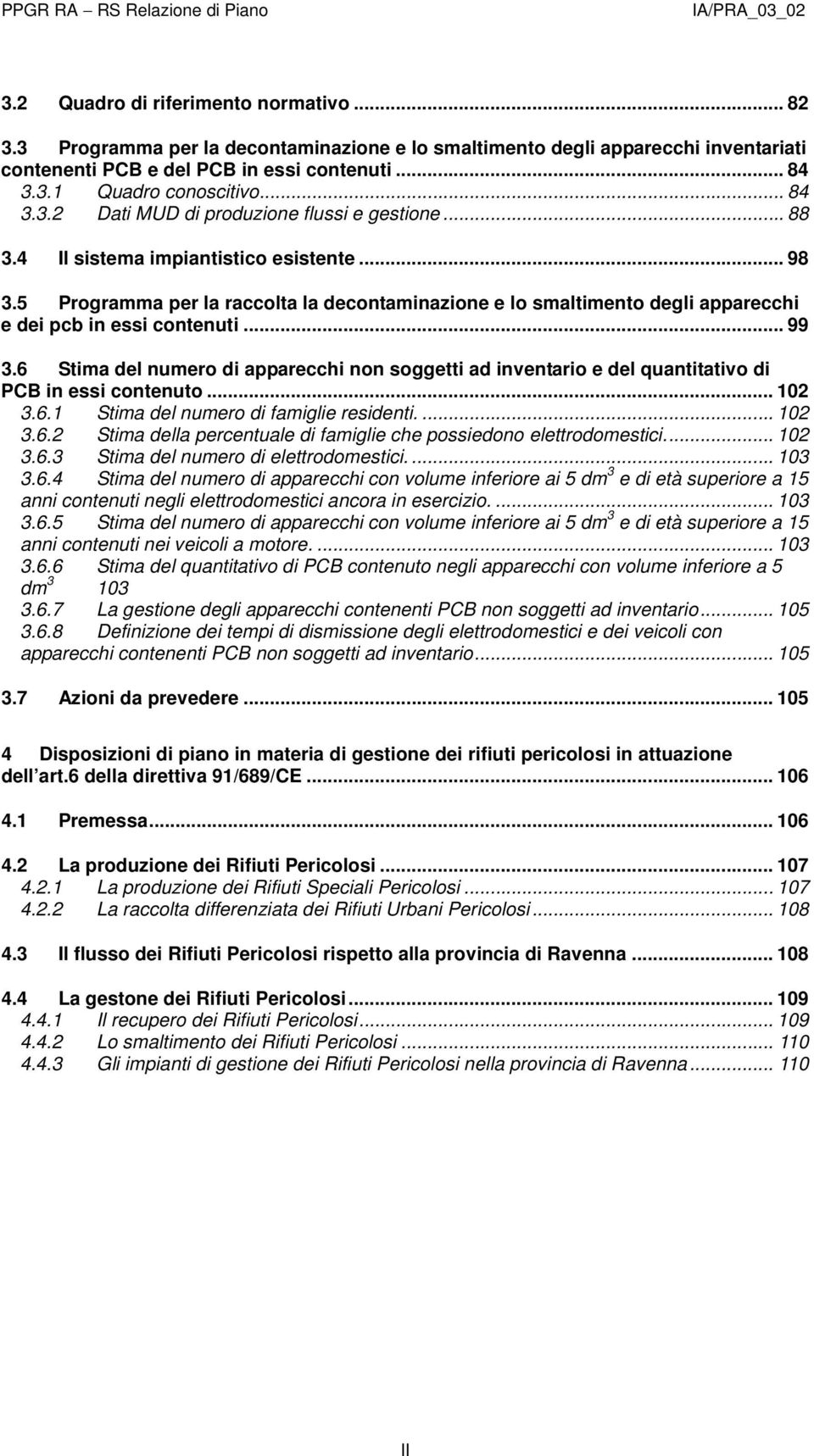 5 Programma per la raccolta la decontaminazione e lo smaltimento degli apparecchi e dei pcb in essi contenuti... 99 3.