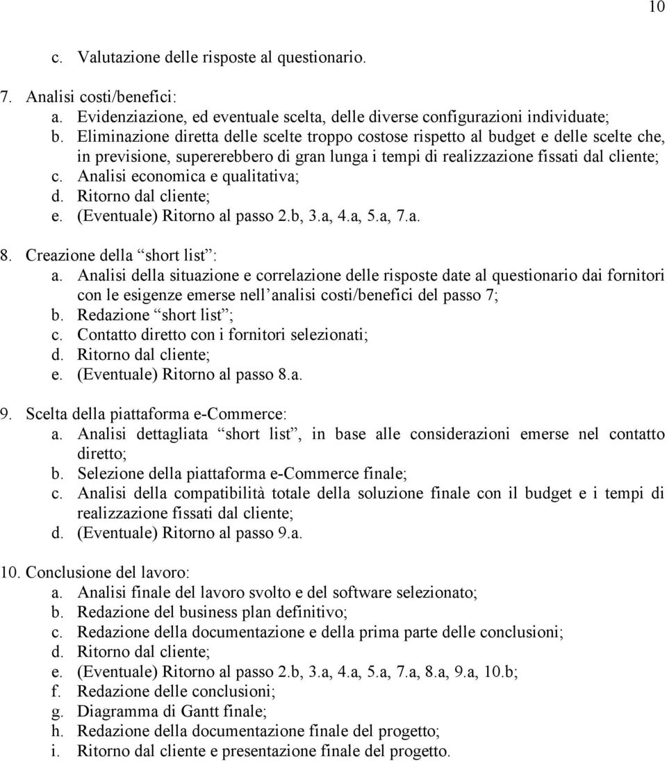 Analisi economica e qualitativa; d. Ritorno dal cliente; e. (Eventuale) Ritorno al passo 2.b, 3.a, 4.a, 5.a, 7.a. 8. Creazione della short list : a.