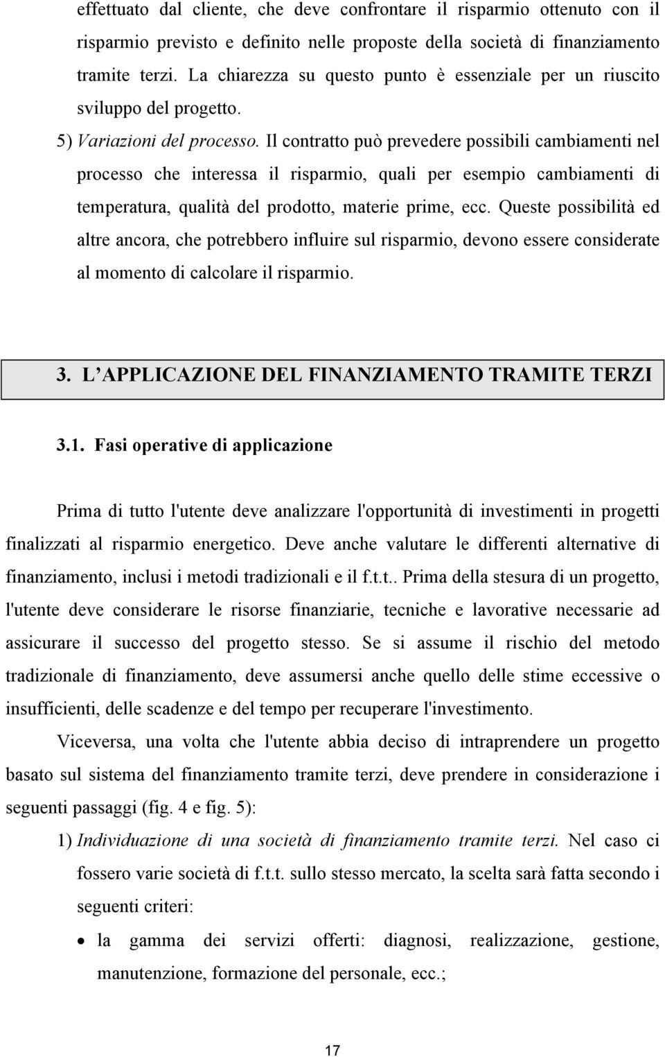 Il contratto può prevedere possibili cambiamenti nel processo che interessa il risparmio, quali per esempio cambiamenti di temperatura, qualità del prodotto, materie prime, ecc.