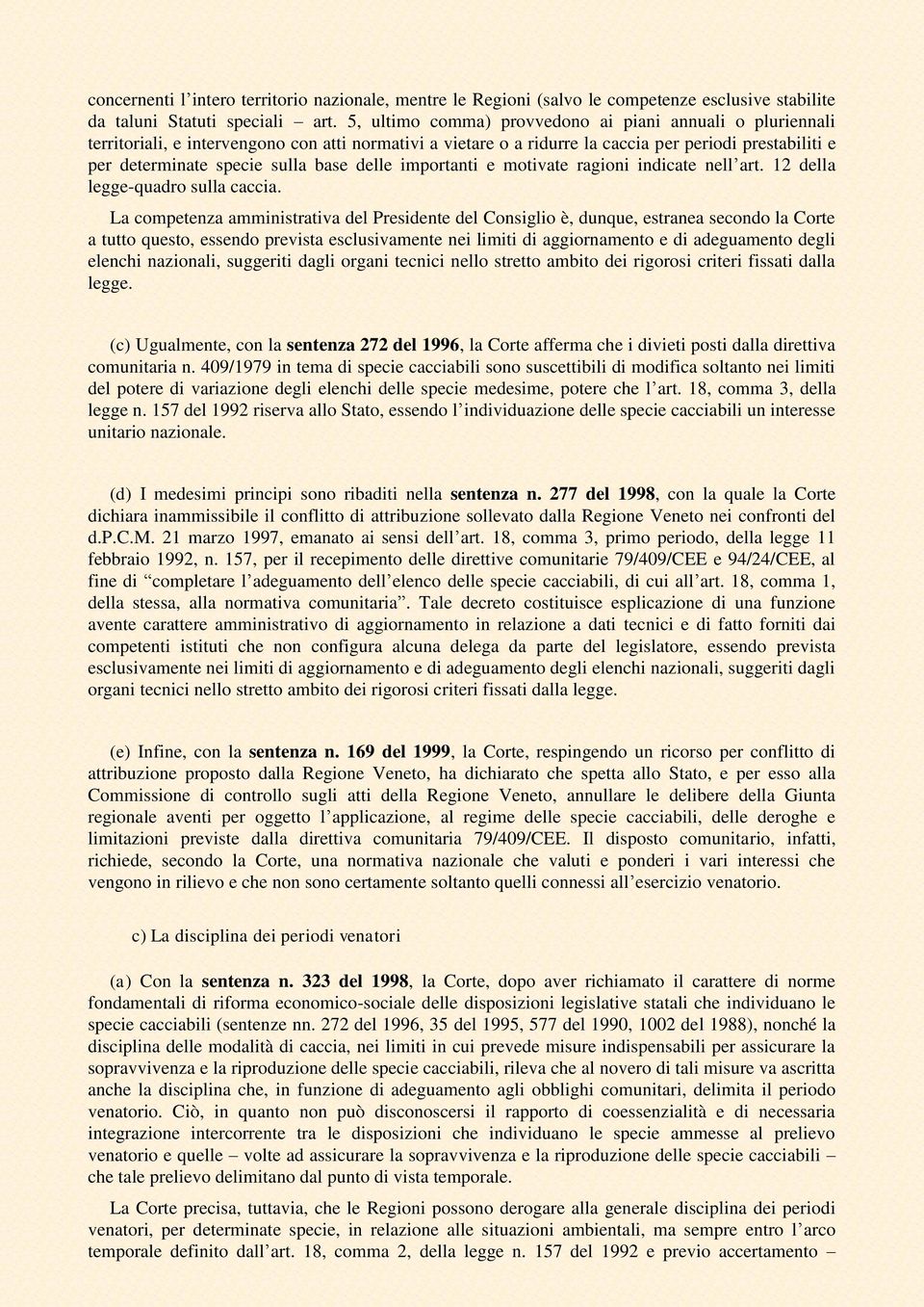 delle importanti e motivate ragioni indicate nell art. 12 della legge-quadro sulla caccia.