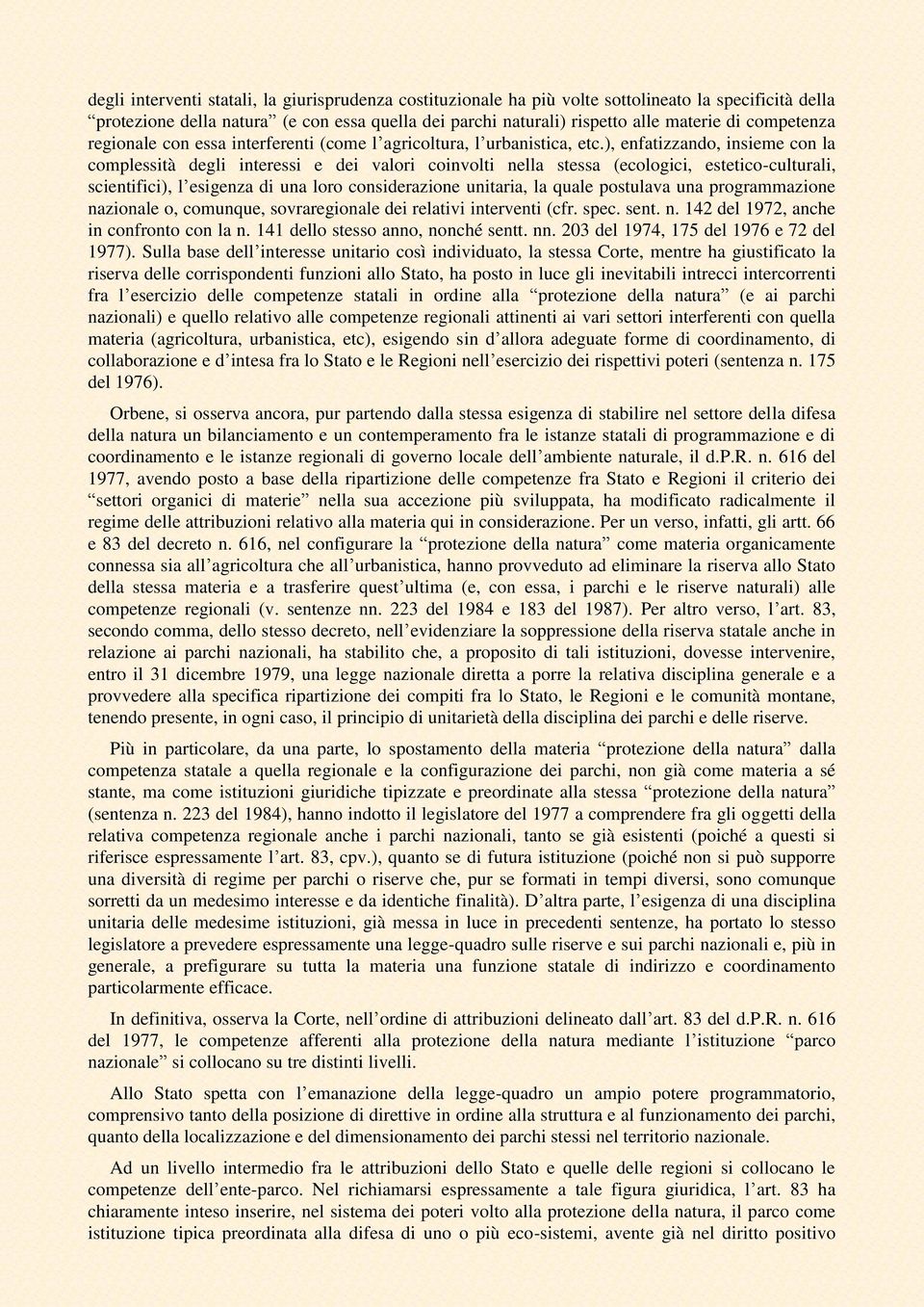 ), enfatizzando, insieme con la complessità degli interessi e dei valori coinvolti nella stessa (ecologici, estetico-culturali, scientifici), l esigenza di una loro considerazione unitaria, la quale