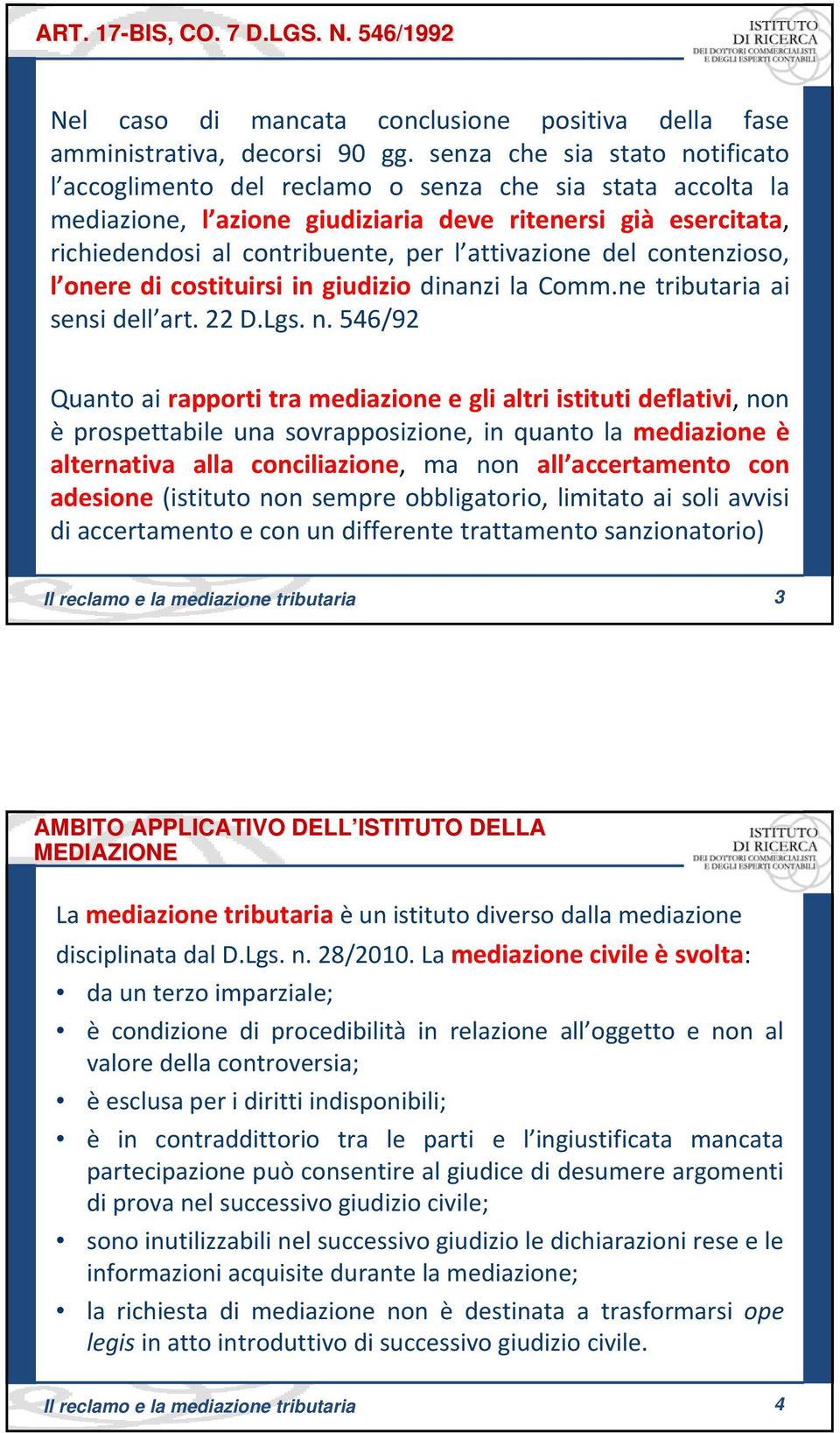 attivazione del contenzioso, l onere di costituirsi in giudizio dinanzi la Comm.ne tributaria ai sensi dell art. 22 D.Lgs. n.