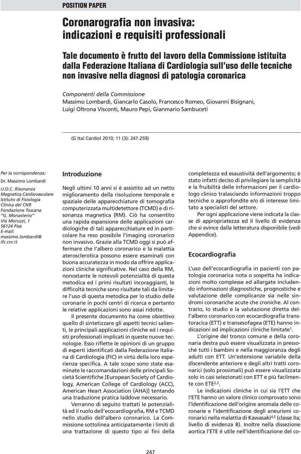 Pepi, Gianmario Sambuceti (G Ital Cardiol 2010; 11 (3): 247-259) Per la corrispondenza: Dr. Massimo Lombardi U.O.C. Risonanza Magnetica Cardiovascolare Istituto di Fisiologia Clinica del CNR Fondazione Toscana G.