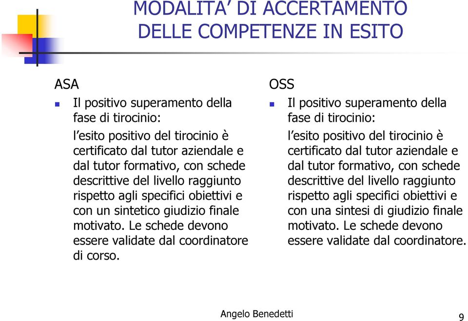 Le schede devono essere validate dal coordinatore di corso.