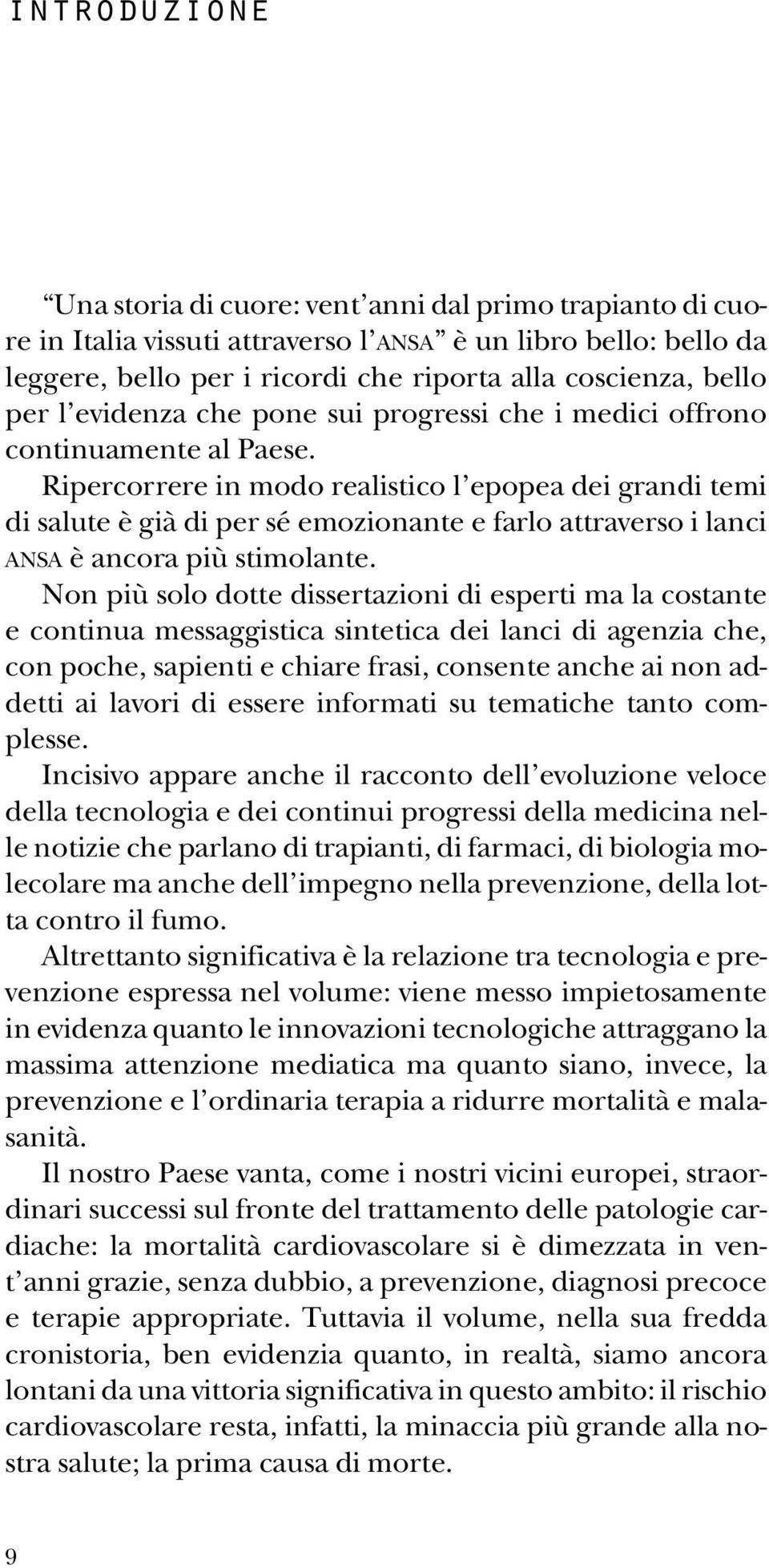 Ripercorrere in modo realistico l epopea dei grandi temi di salute è già di per sé emozionante e farlo attraverso i lanci ANSA è ancora più stimolante.