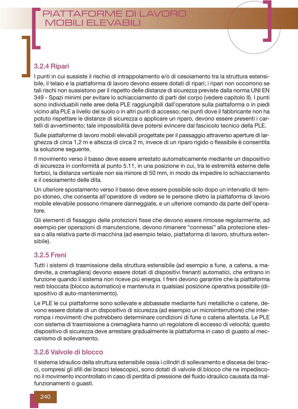 II). I punti sono individuabili nelle aree della PLE raggiungibili dall operatore sulla piattaforma o in piedi vicino alla PLE a livello del suolo o in altri punti di accesso; nei punti dove il