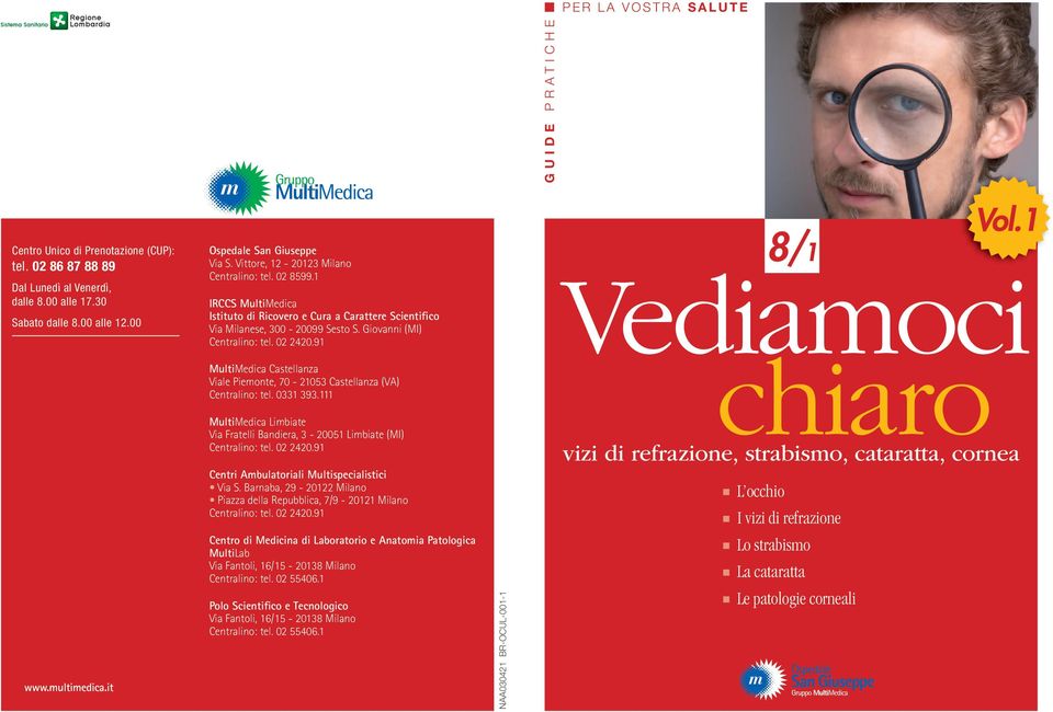 91 8/1 Vol.1 Vediamoci www.multimedica.it MultiMedica Castellanza Viale Piemonte, 70-21053 Castellanza (VA) Centralino: tel. 0331 393.