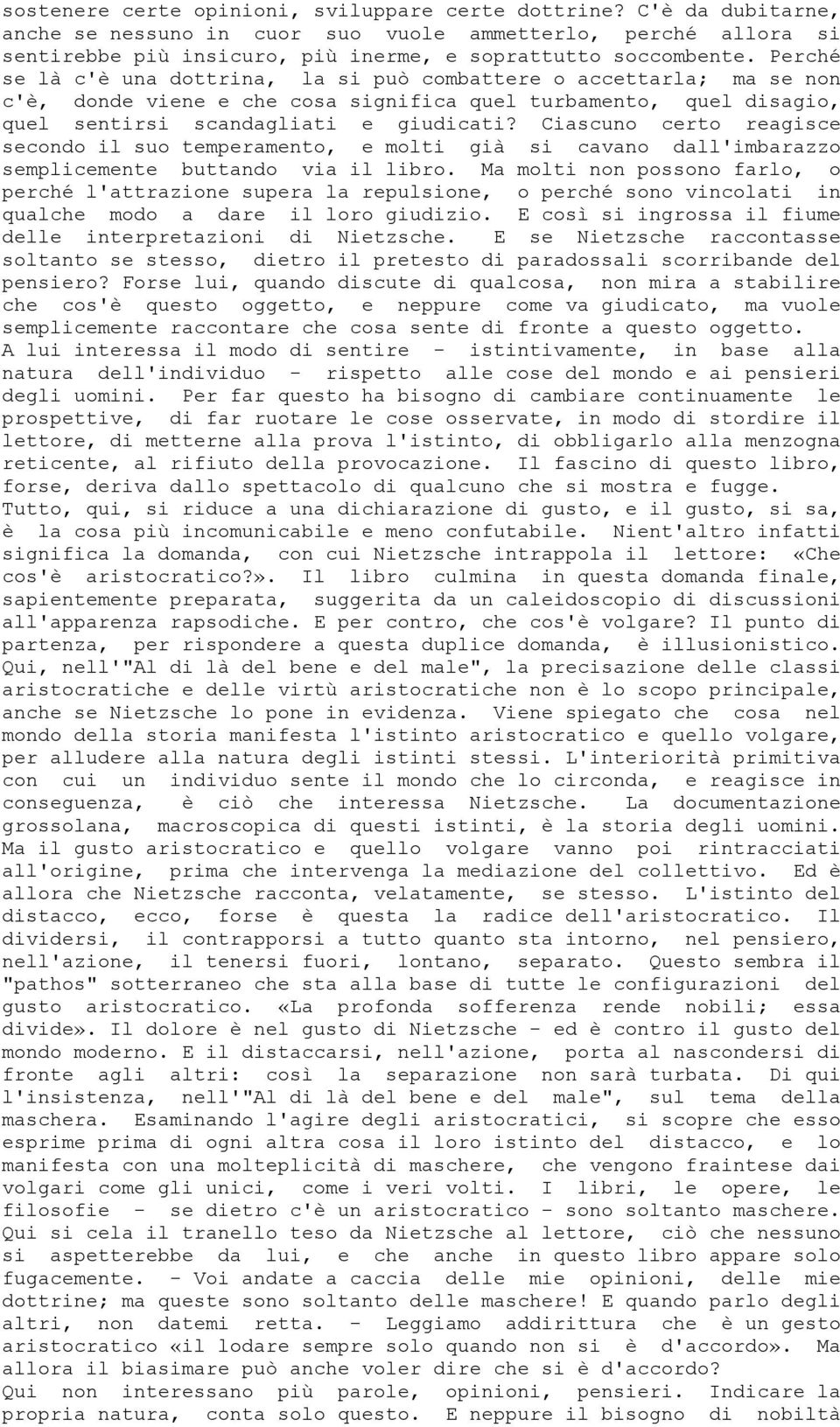 Ciascuno certo reagisce secondo il suo temperamento, e molti già si cavano dall'imbarazzo semplicemente buttando via il libro.