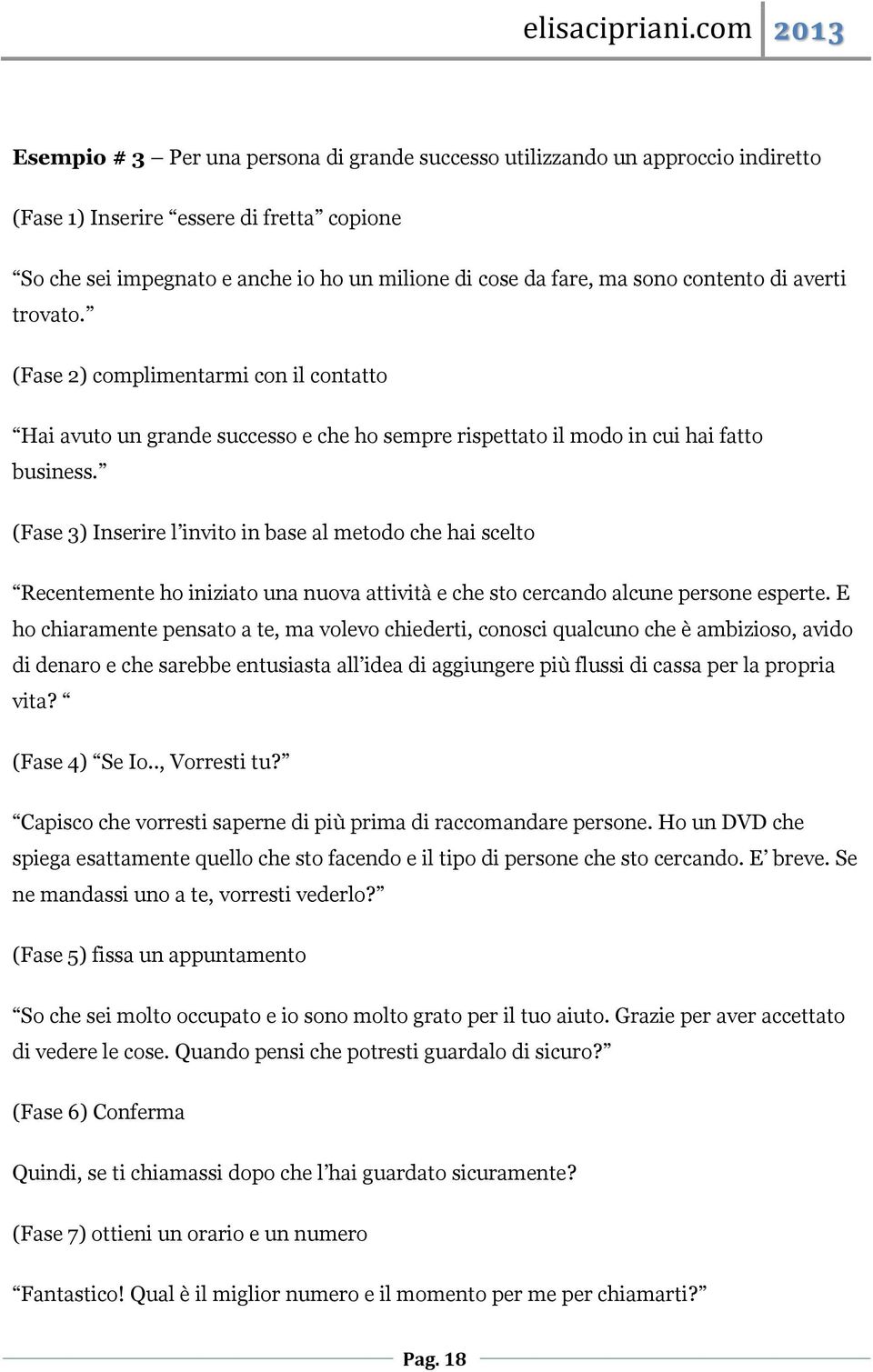 (Fase 3) Inserire l invito in base al metodo che hai scelto Recentemente ho iniziato una nuova attività e che sto cercando alcune persone esperte.