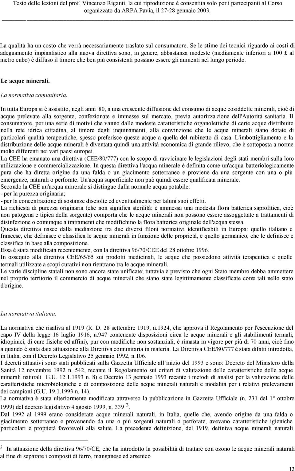 più consistenti possano essere gli aumenti nel lungo periodo. Le acque minerali. La normativa comunitaria.