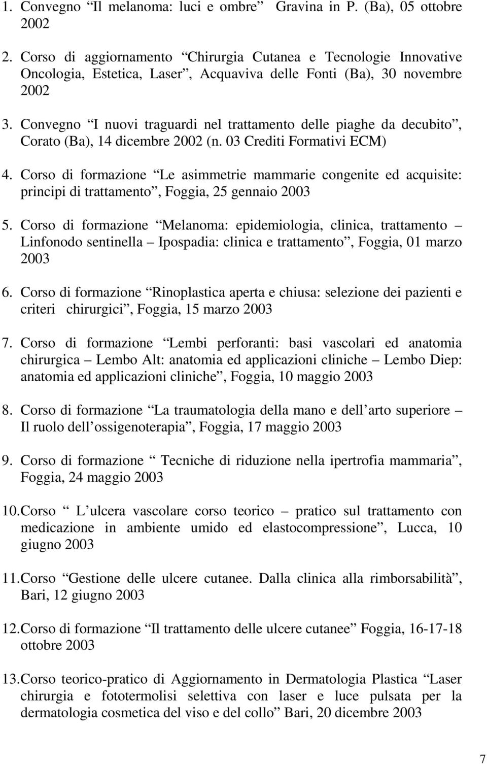 Convegno I nuovi traguardi nel trattamento delle piaghe da decubito, Corato (Ba), 14 dicembre 2002 (n. 03 Crediti Formativi ECM) 4.