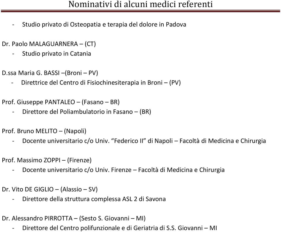 Bruno MELITO (Napoli) - Docente universitario c/o Univ. Federico II di Napoli Facoltà di Medicina e Chirurgia Prof. Massimo ZOPPI (Firenze) - Docente universitario c/o Univ.