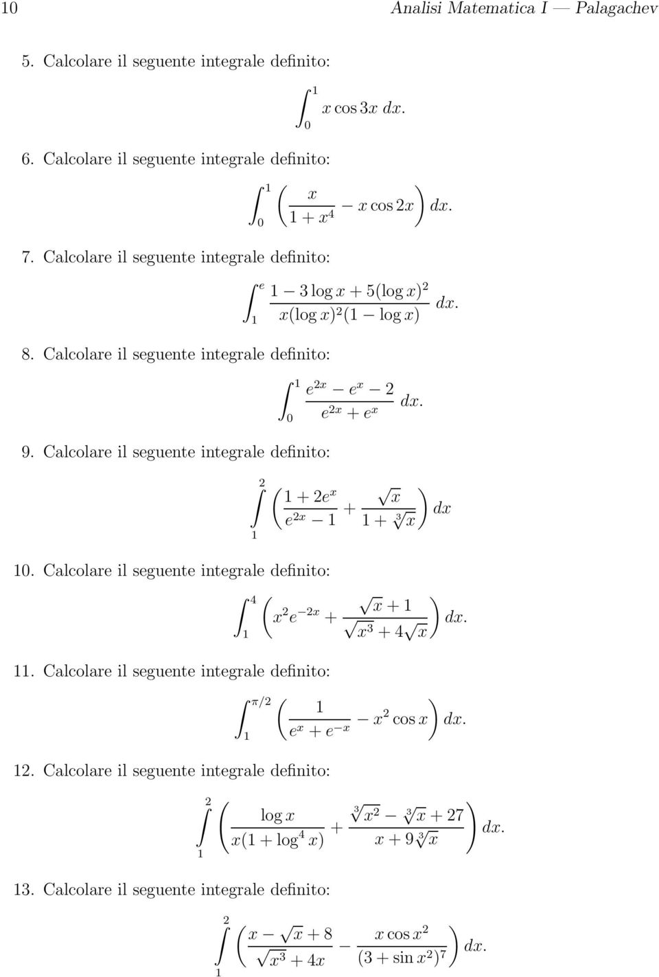 integrale definito: 2 ) + 2e e 2 + + 3 d Calcolare il seguente integrale definito: 4 ) + 2 e 2 + 3 + 4 d Calcolare il seguente integrale definito: π/2 ) e + e