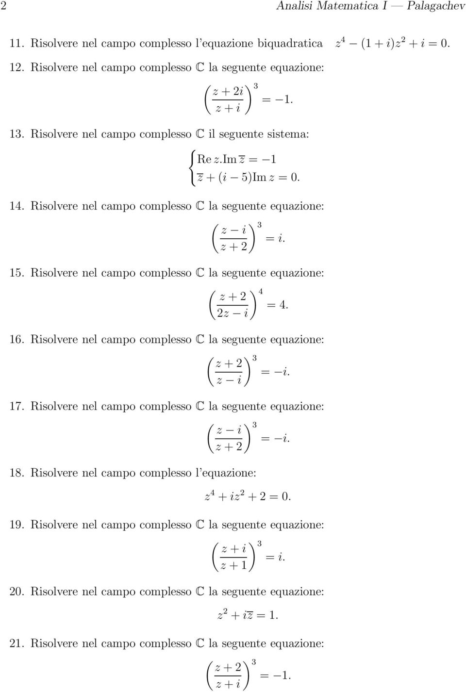 ) 4 z + 2 = 4 2z i 6 Risolvere nel campo complesso C la seguente equazione: ) 3 z + 2 = i z i 7 Risolvere nel campo complesso C la seguente equazione: ) 3 z i = i z + 2 8 Risolvere nel campo