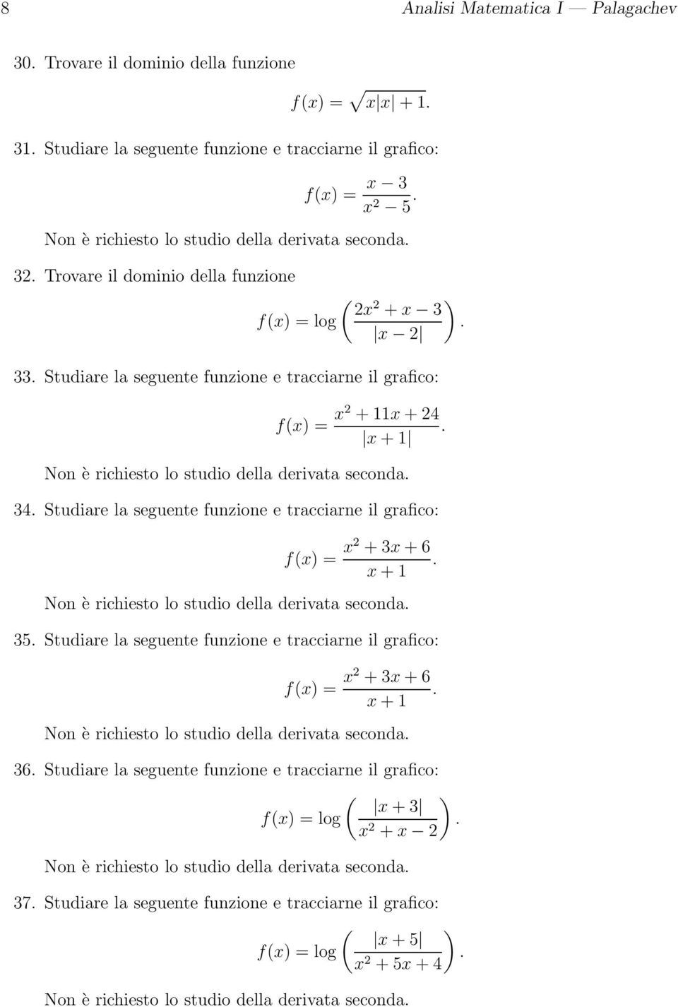 seguente funzione e tracciarne il grafico: f) = 2 + 3 + 6 + Non è richiesto lo studio della derivata seconda 35 Studiare la seguente funzione e tracciarne il grafico: f) = 2 + 3 + 6 + Non è richiesto