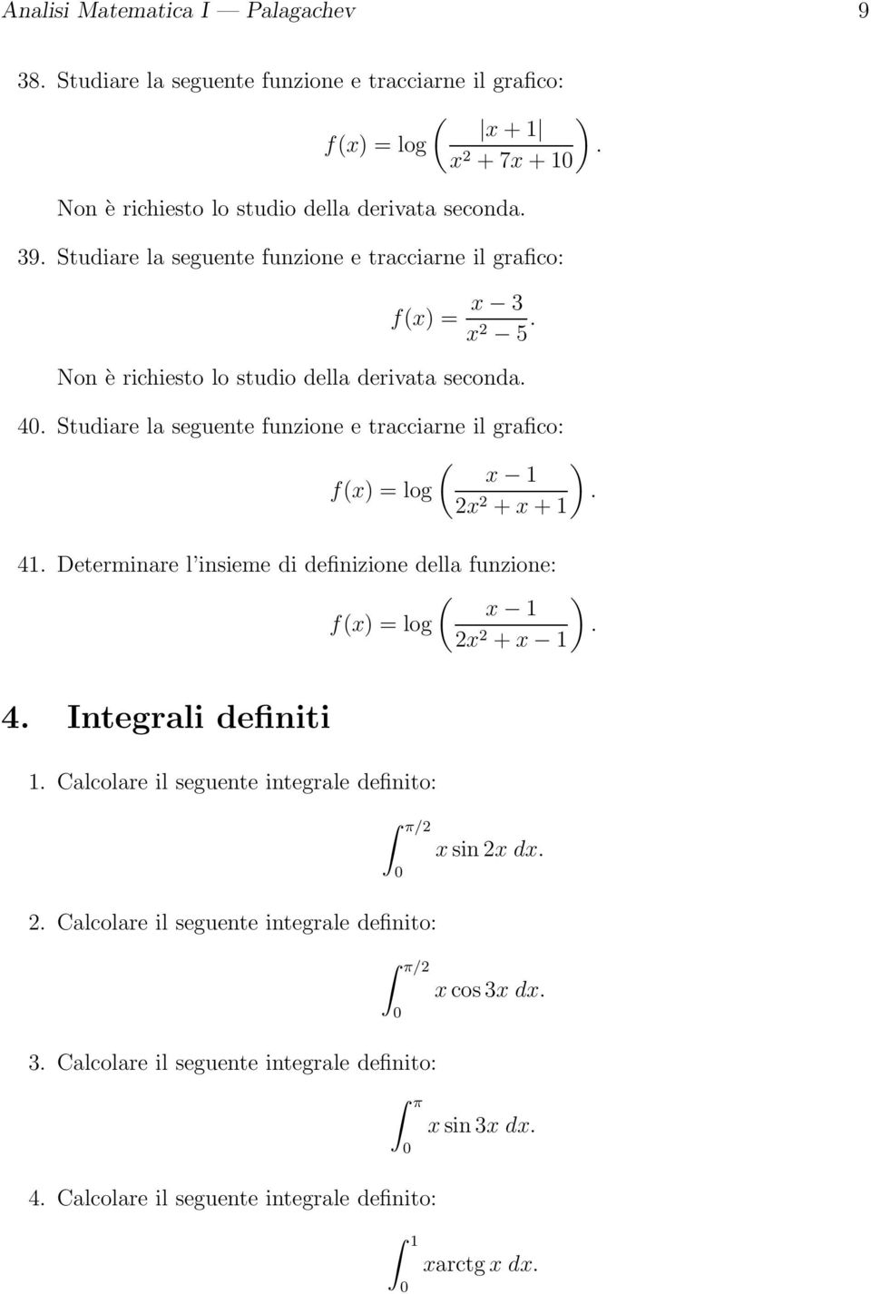 grafico: ) f) = log 2 2 + + 4 Determinare l insieme di definizione della funzione: ) f) = log 2 2 + 4 Integrali definiti Calcolare il seguente integrale definito: