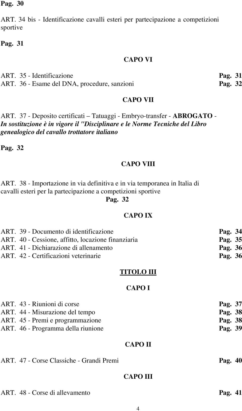 32 CAPO VIII ART. 38 - Importazione in via definitiva e in via temporanea in Italia di cavalli esteri per la partecipazione a competizioni sportive Pag. 32 CAPO IX ART.